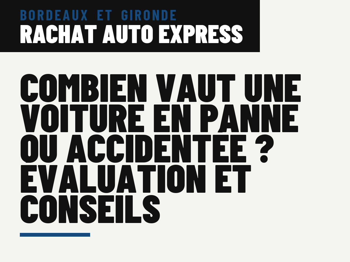 Combien vaut une voiture en panne ou accidentée ? Évaluation et conseils