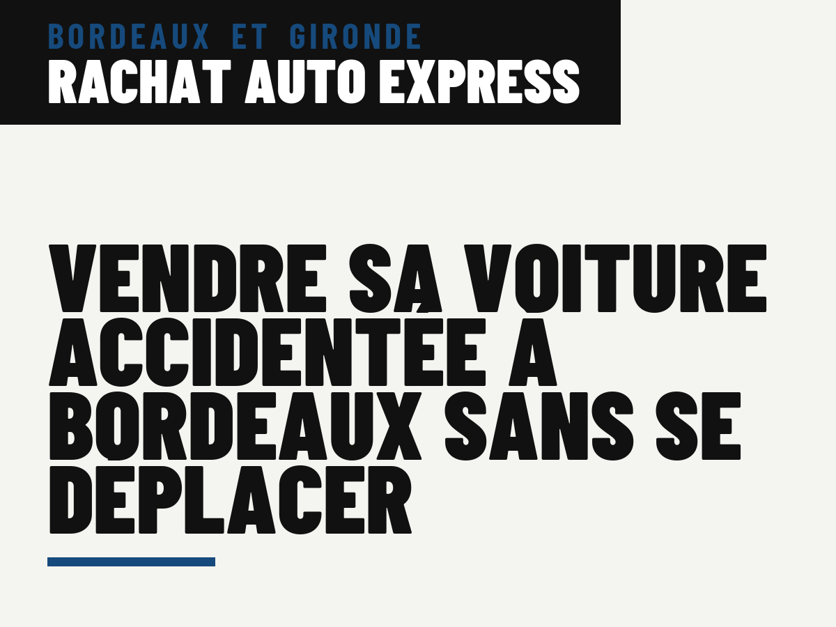 Vendre sa voiture accidentée à Bordeaux sans se déplacer