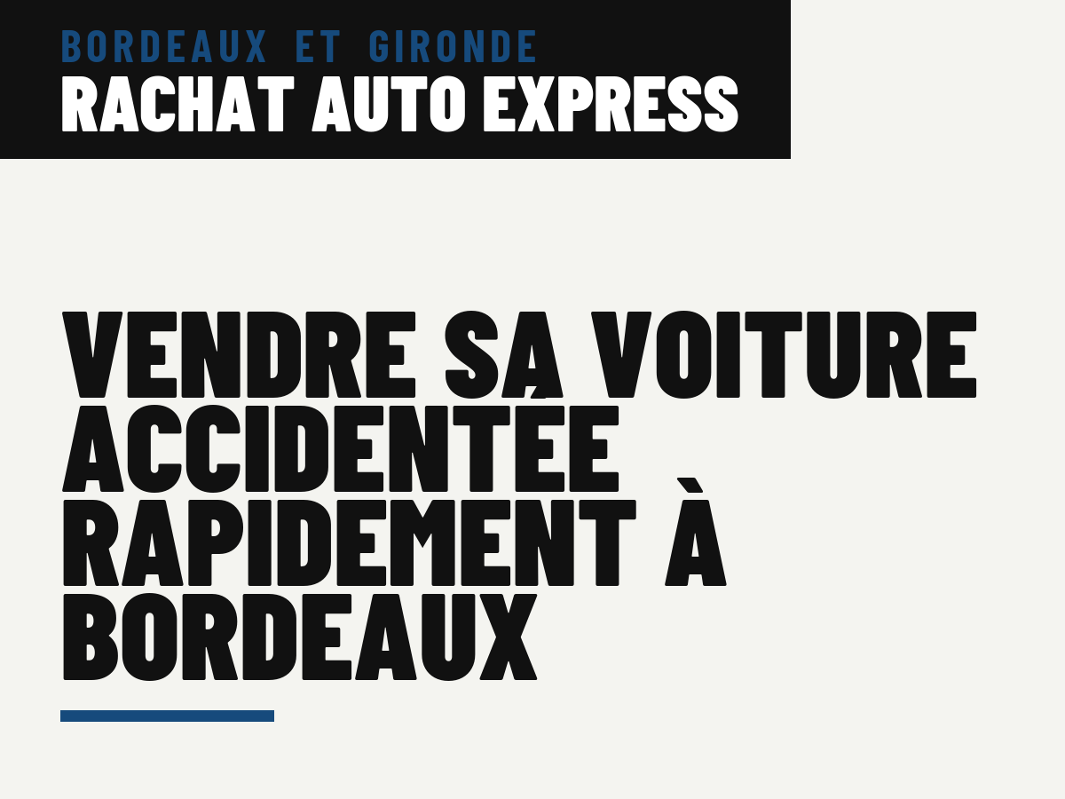 Vendre sa voiture accidentée rapidement à Bordeaux