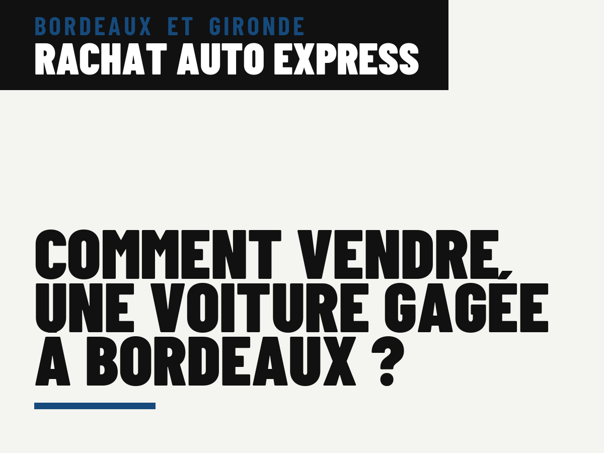 Comment vendre une voiture gagée à Bordeaux ?
